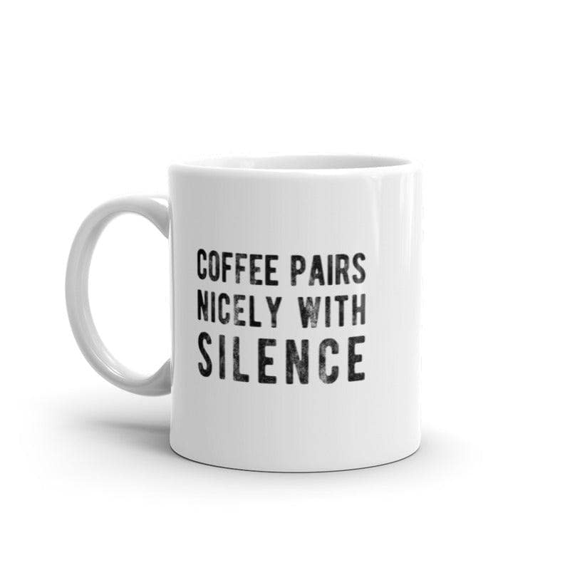 Coffee Pairs Nicely With Silence Mug Funny Sarcastic Peace and Quiet Caffeine Lovers Novelty Cup-11oz  -  Crazy Dog T-Shirts