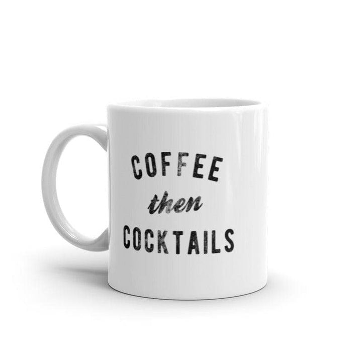 Coffee Then Cocktails Mug Funny Caffeine Alcohol Drinking Novelty Cup-11oz  -  Crazy Dog T-Shirts