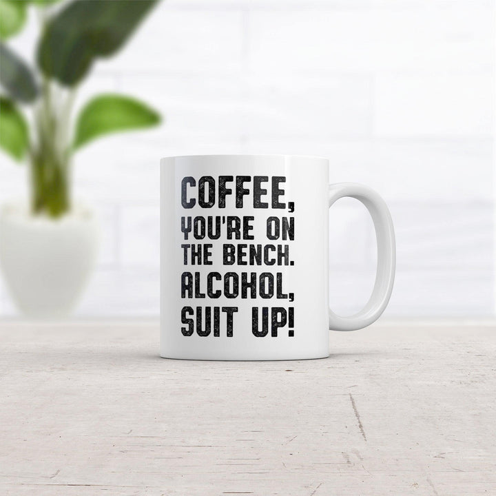 Coffee Youre On The Bench Alcohol Suit Up Mug Funny Caffeine Coffee Cup-11oz  -  Crazy Dog T-Shirts