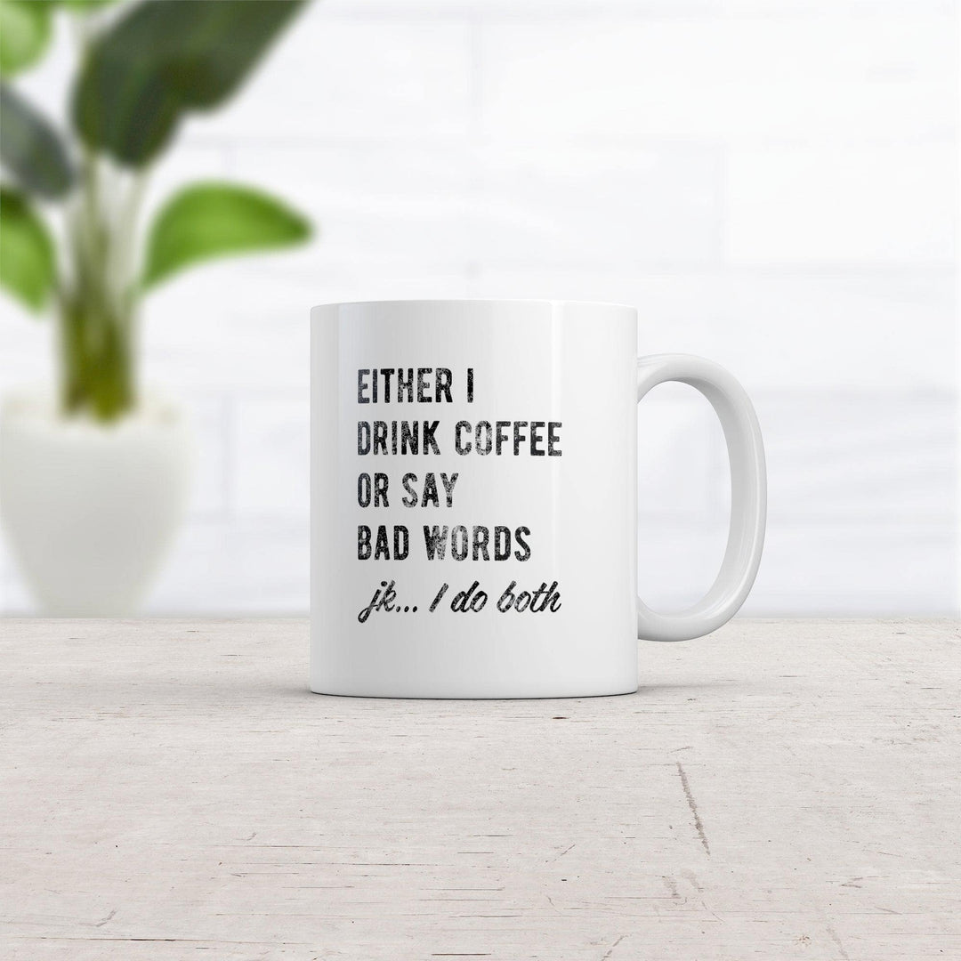 Either I Drink Coffee Or I Say Bad Words Mug Funny Sarcastic Caffeine Lovers Novelty Cup-11oz  -  Crazy Dog T-Shirts