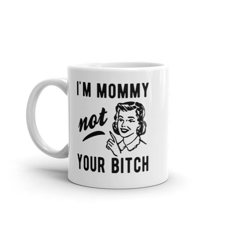 I'm Mommy Not Your Bitch Mug Funny Mother's Day Sarcastic Novelty Coffee Cup-11oz  -  Crazy Dog T-Shirts