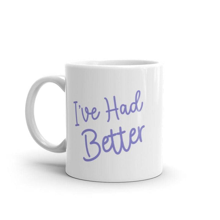 I've Had Better Mug Funny Offensive Insult Graphic Novelty Coffe Cup-11oz  -  Crazy Dog T-Shirts