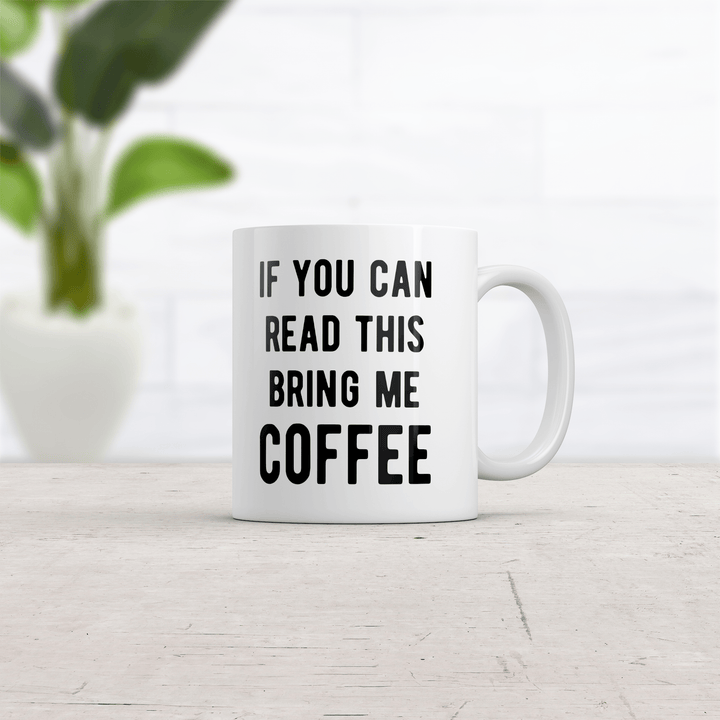 If You Can Read This Bring Me Coffee Mug Funny Caffeine Lovers Novelty Cup-11oz  -  Crazy Dog T-Shirts