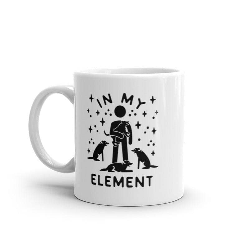 In My Element Dogs Mug Funny Dog Lover Pet Puppy Animal Novelty Coffee Cup-11oz  -  Crazy Dog T-Shirts