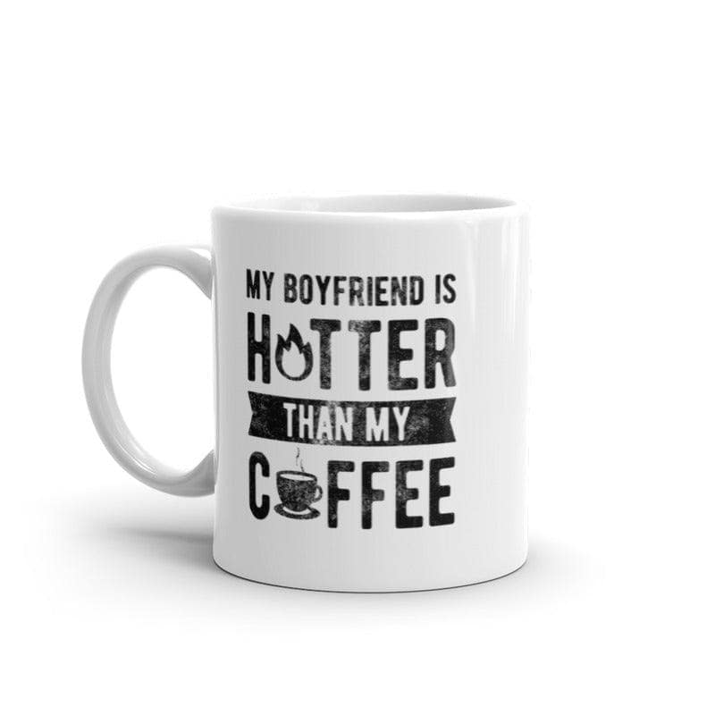 My Boyfriend Is Hotter Than My Coffee Mug Funny Sarcastic Caffeine Lovers Novelty Cup-11oz  -  Crazy Dog T-Shirts