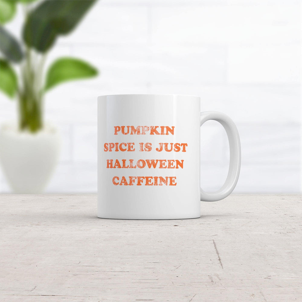 Pumpkin Spice Is Just Halloween Caffeine Mug  -  Crazy Dog T-Shirts