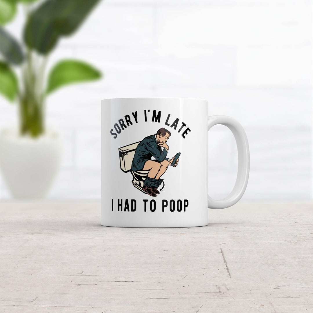 Sorry Im Late I Had To Poop Mug Funny Sarcastic Toilet Pooping Graphic Novelty Coffee Cup-11oz  -  Crazy Dog T-Shirts