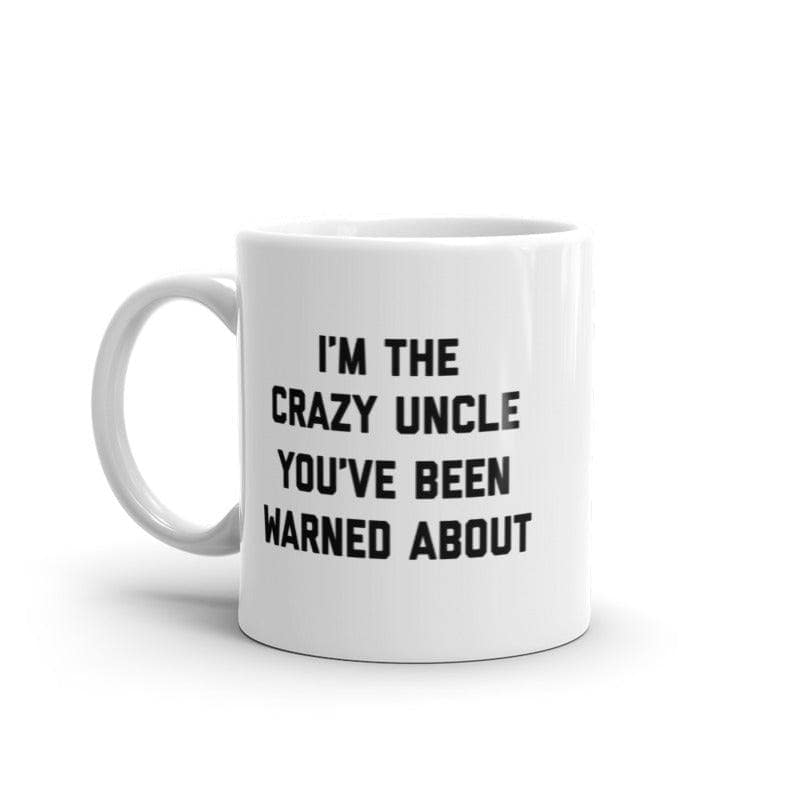 The Crazy Uncle Youve Been Warned About Mug Funny Family Humor Novelty Coffee Cup-11oz  -  Crazy Dog T-Shirts