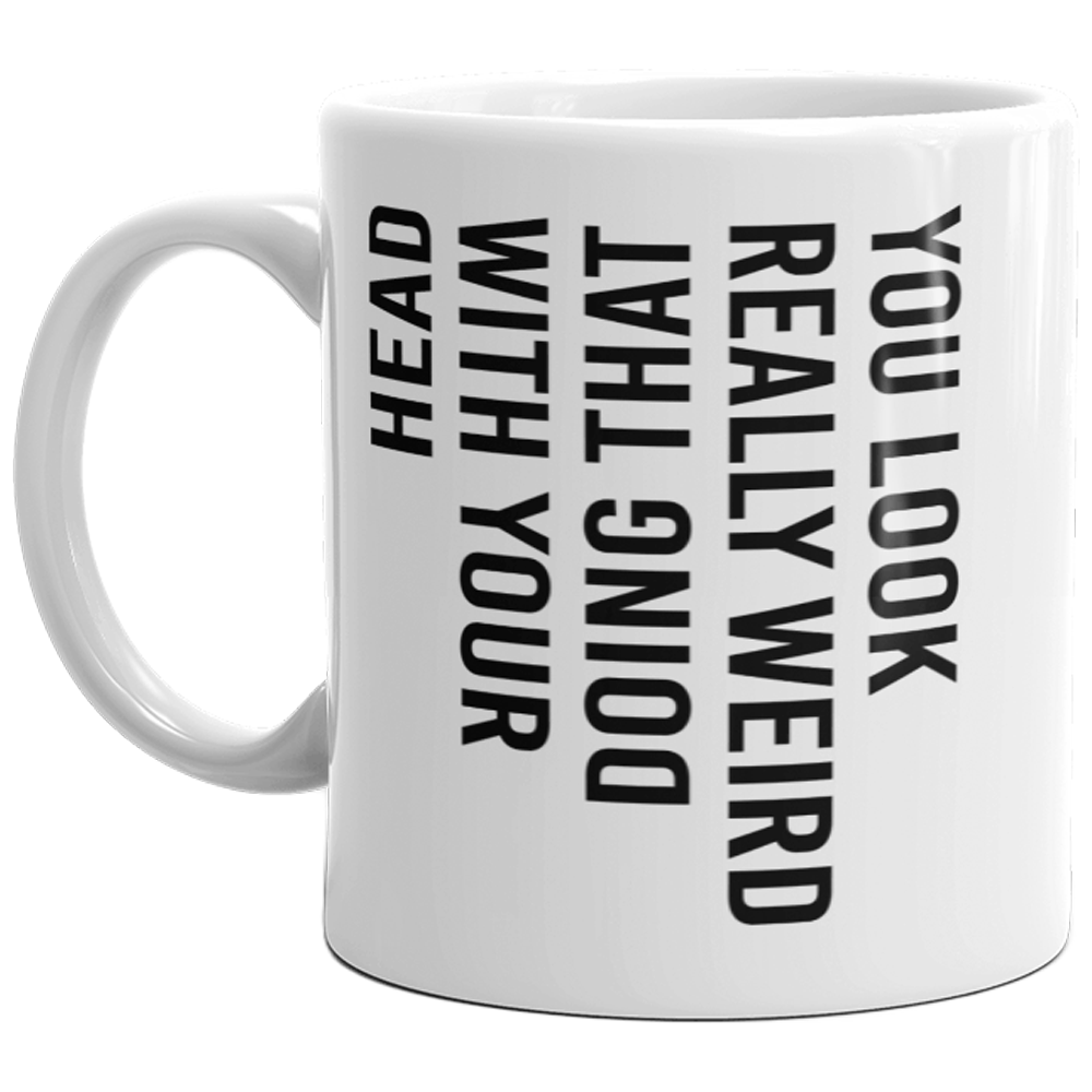 https://www.crazydogtshirts.com/cdn/shop/products/crazy-dog-t-shirts-mugs-you-look-really-weird-doing-that-with-your-head-mug-funny-sideways-print-coffee-cup-11oz-28961615282291_1200x.png?v=1639252137