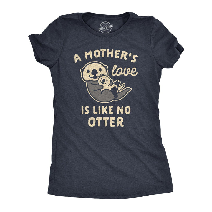 A Mother's Love Is Like No Otter Women's Tshirt - Crazy Dog T-Shirts