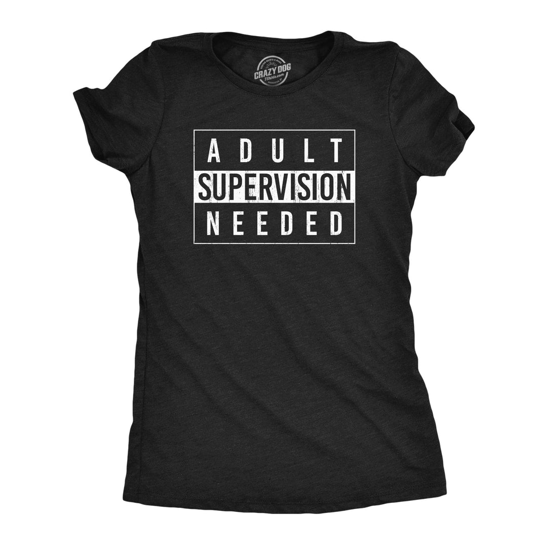 Adult Supervision Needed Women's Tshirt  -  Crazy Dog T-Shirts