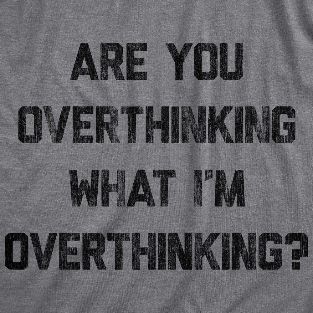 Are You Overthinking What I'm Overthinking Women's Tshirt - Crazy Dog T-Shirts