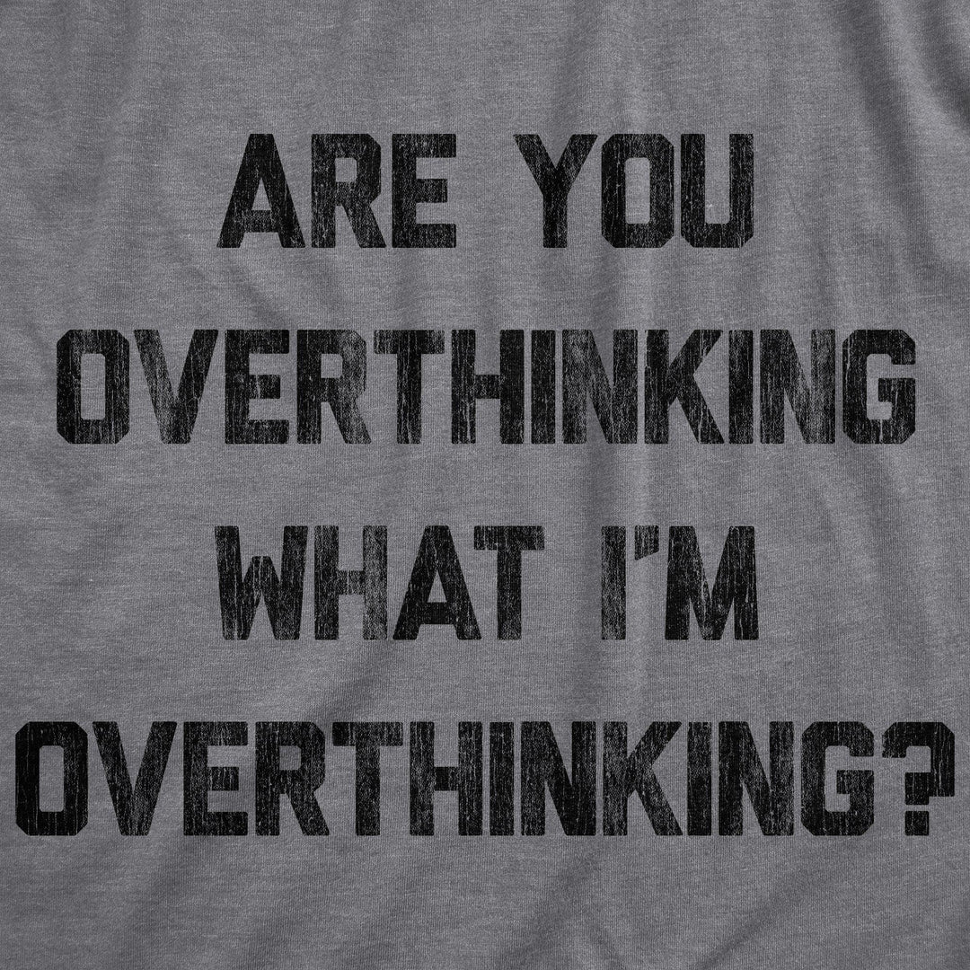 Are You Overthinking What I'm Overthinking Women's Tshirt - Crazy Dog T-Shirts