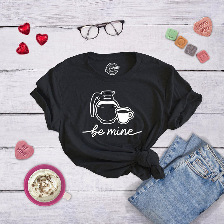 Be Mine Coffee Women's Tshirt  -  Crazy Dog T-Shirts