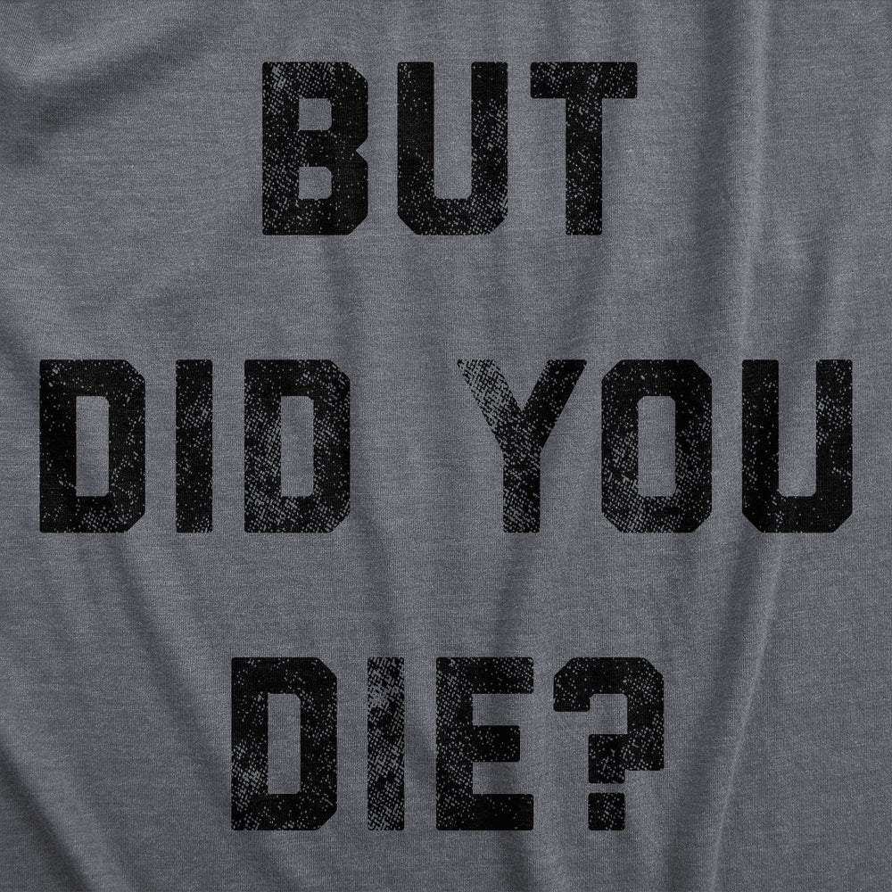 But Did You Die Women's Tshirt  -  Crazy Dog T-Shirts