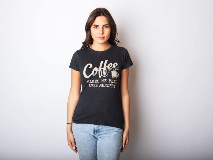 Coffee Makes Me Feel Less Murdery Women's Tshirt  -  Crazy Dog T-Shirts