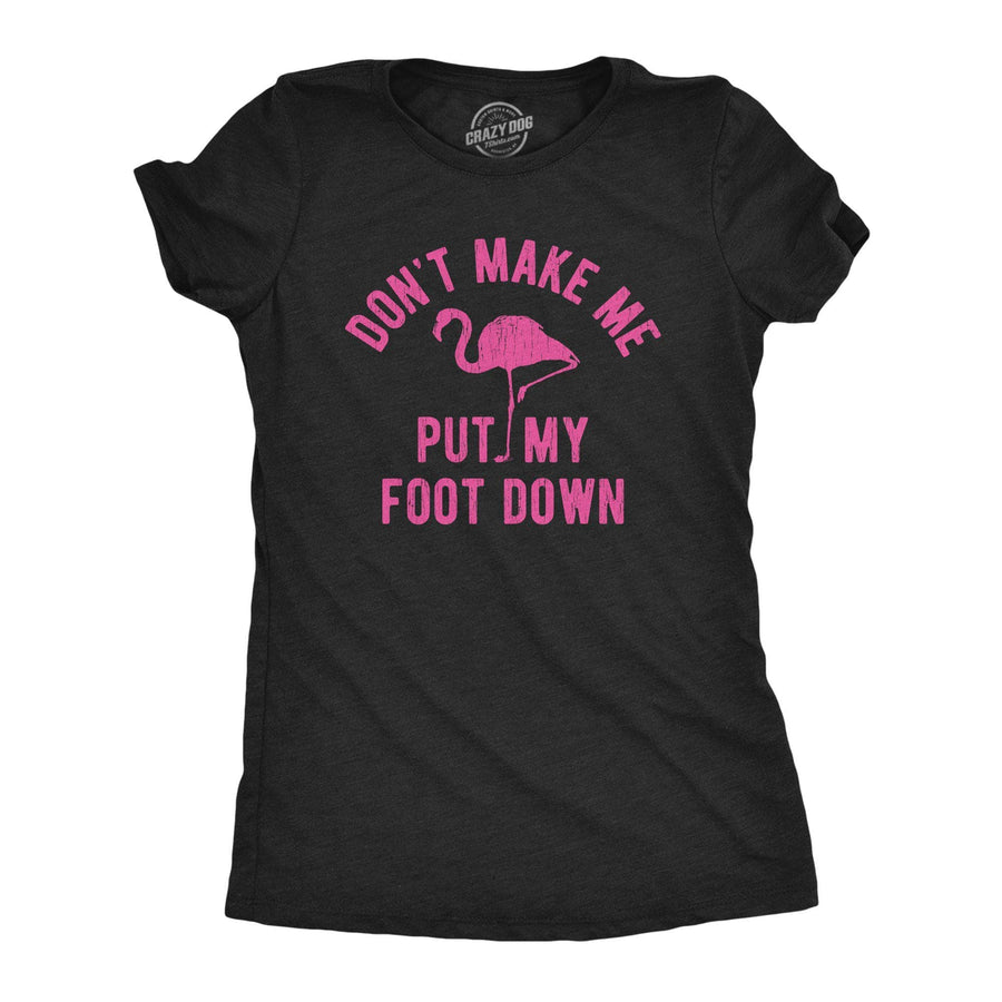 Don't Make Me Put My Foot Down Women's Tshirt - Crazy Dog T-Shirts