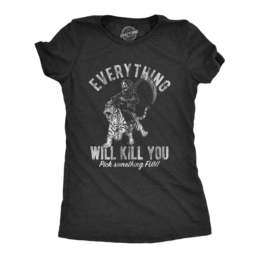 Everything Will Kill You Women's Tshirt  -  Crazy Dog T-Shirts