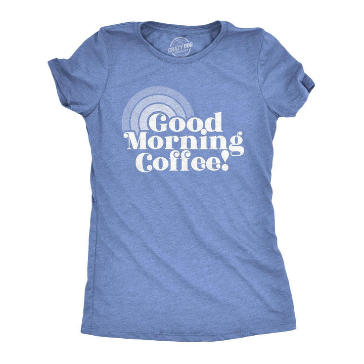 Good Morning Coffee Women's Tshirt  -  Crazy Dog T-Shirts