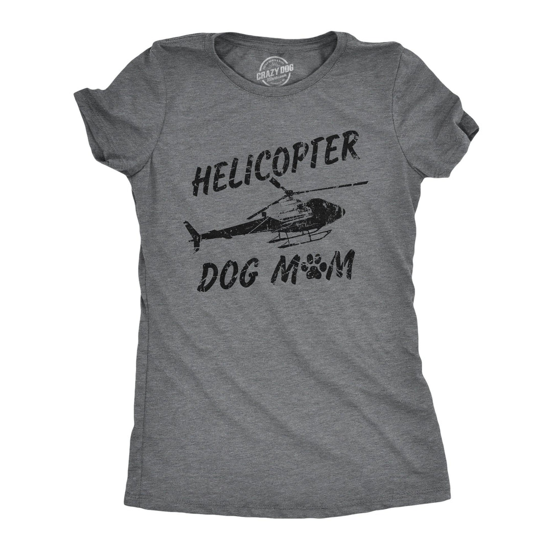 Helicopter Dog Mom Women's Tshirt  -  Crazy Dog T-Shirts