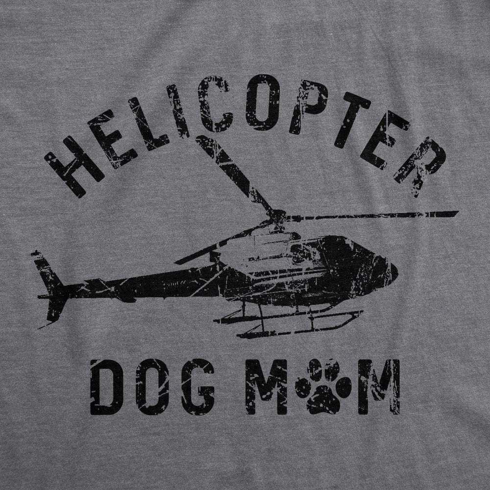 Helicopter Dog Mom Women's Tshirt  -  Crazy Dog T-Shirts