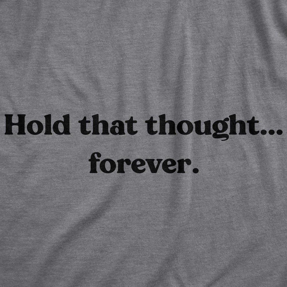 Hold That Thought…Forever Women's Tshirt  -  Crazy Dog T-Shirts