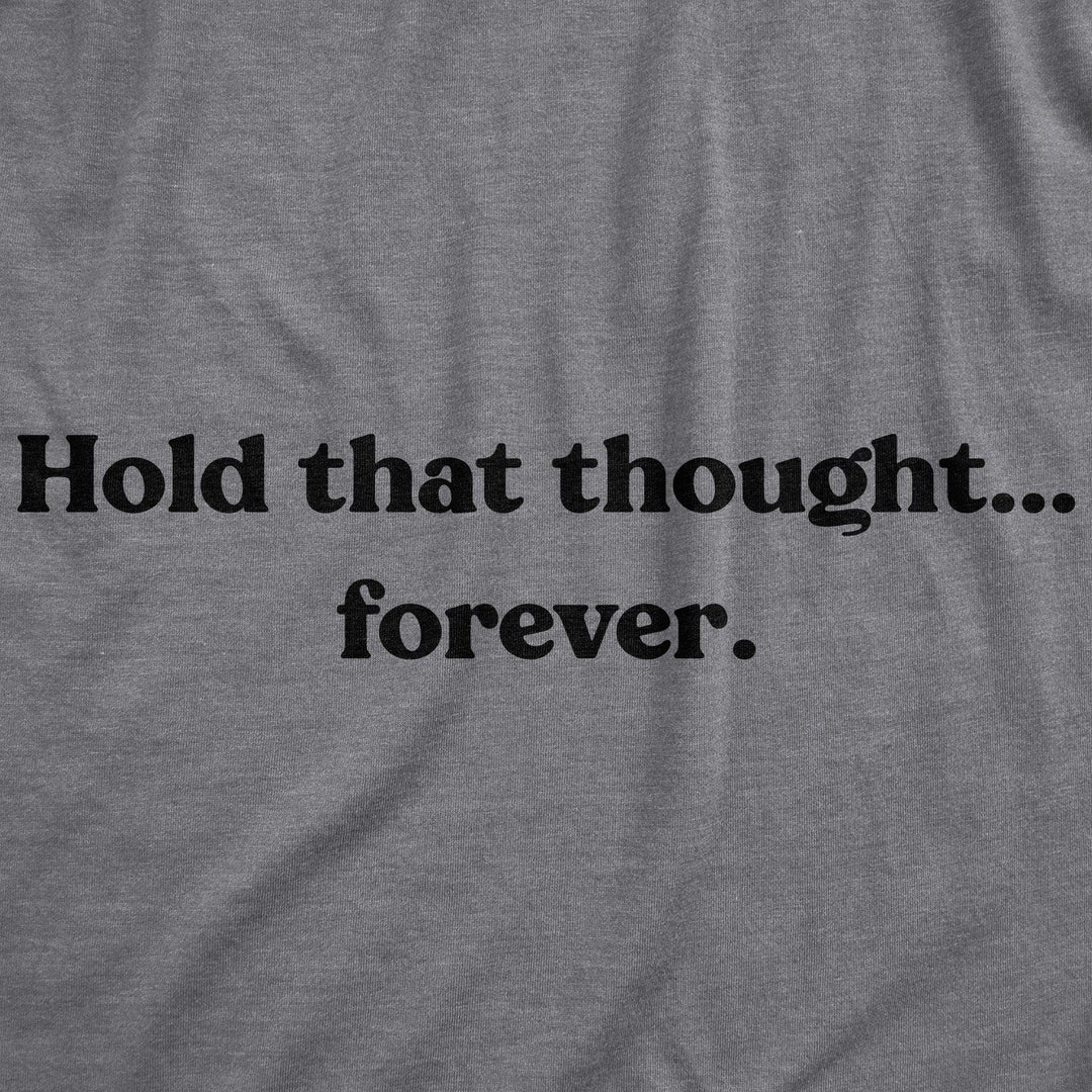 Hold That Thought…Forever Women's Tshirt  -  Crazy Dog T-Shirts