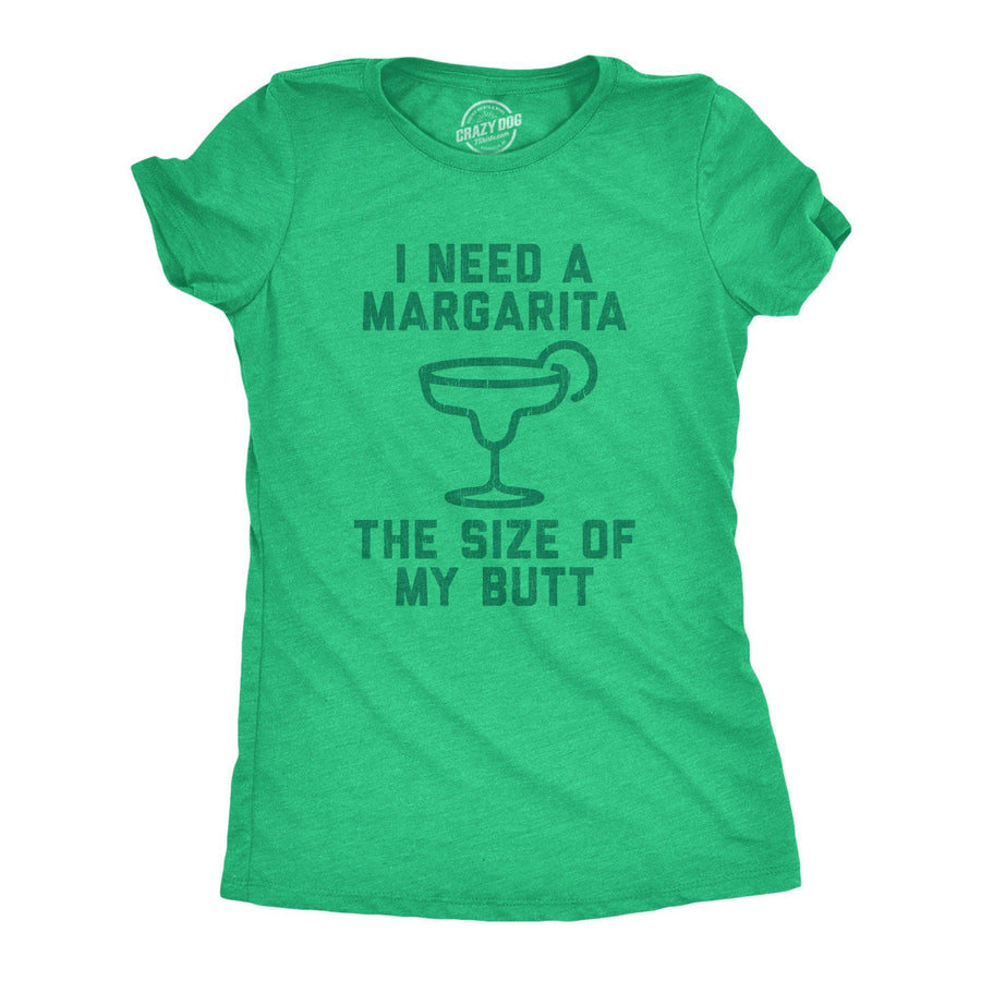 I Need A Margarita The Size Of My Butt Women's Tshirt - Crazy Dog T-Shirts