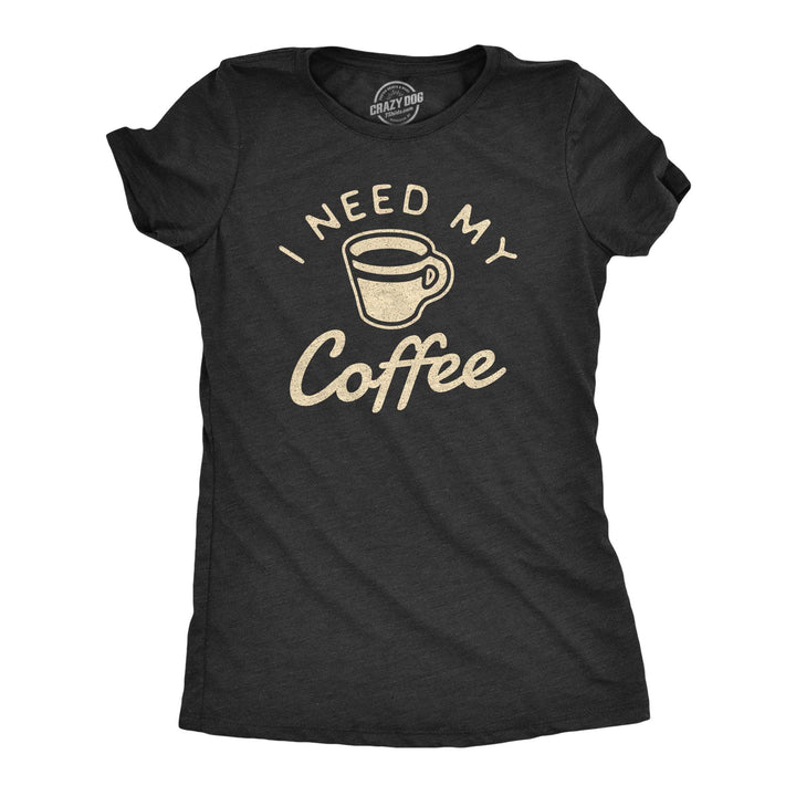 I Need My Coffee Women's Tshirt - Crazy Dog T-Shirts