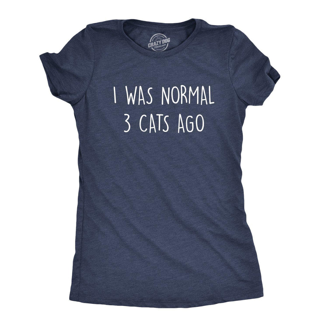 I Was Normal 3 Cats Ago Women's Tshirt  -  Crazy Dog T-Shirts