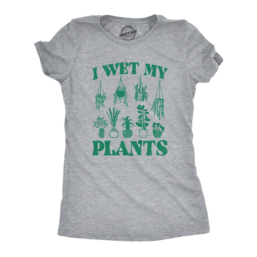 I Wet My Plants Women's Tshirt - Crazy Dog T-Shirts