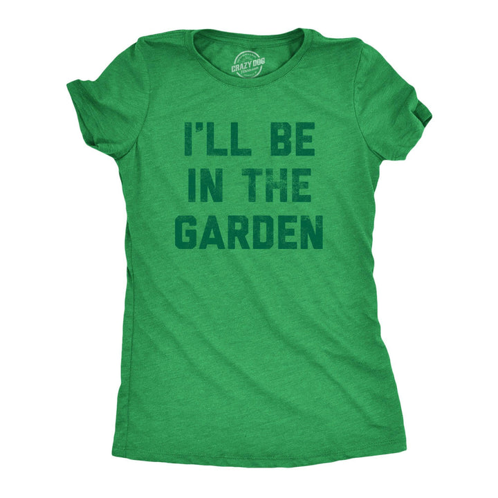 Ill Be In The Garden Women's Tshirt  -  Crazy Dog T-Shirts