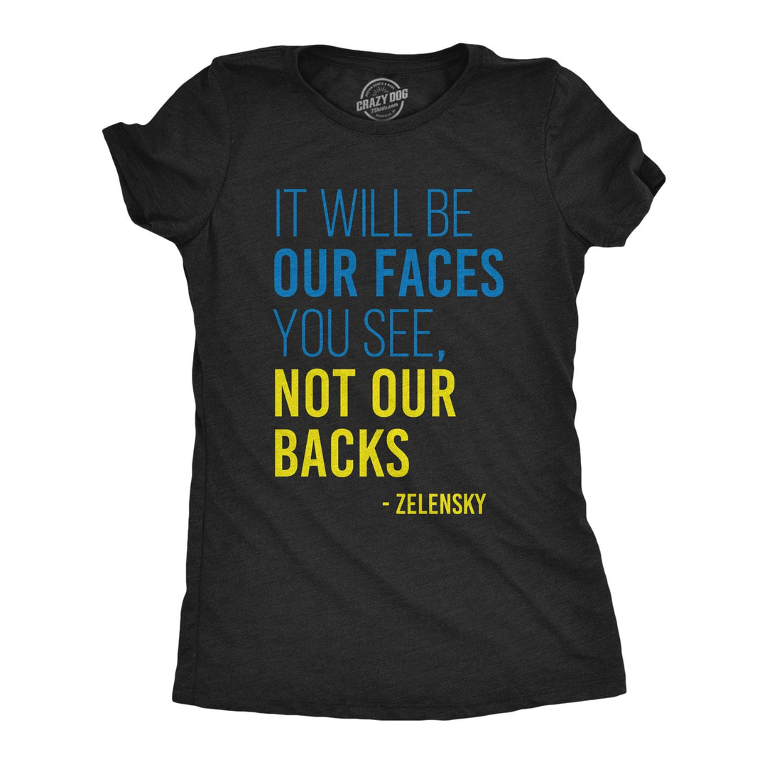 It Will Be Our Faces You See, Not Our Backs Women's Tshirt  -  Crazy Dog T-Shirts