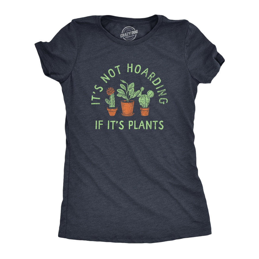 Its Not Hoarding If Its Plants Women's Tshirt  -  Crazy Dog T-Shirts