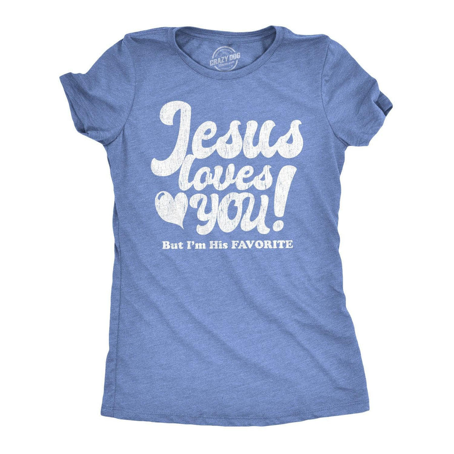 Jesus Loves You But I'm His Favorite Women's Tshirt  -  Crazy Dog T-Shirts