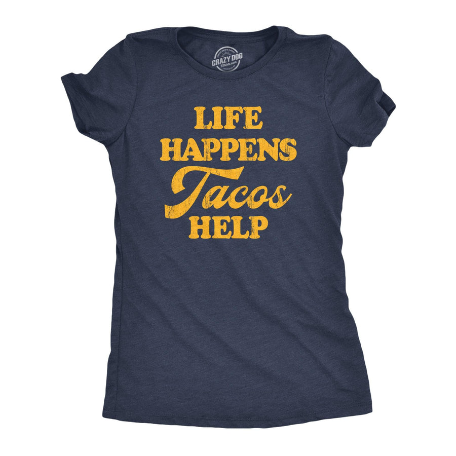 Life Happens Tacos Help Women's Tshirt  -  Crazy Dog T-Shirts