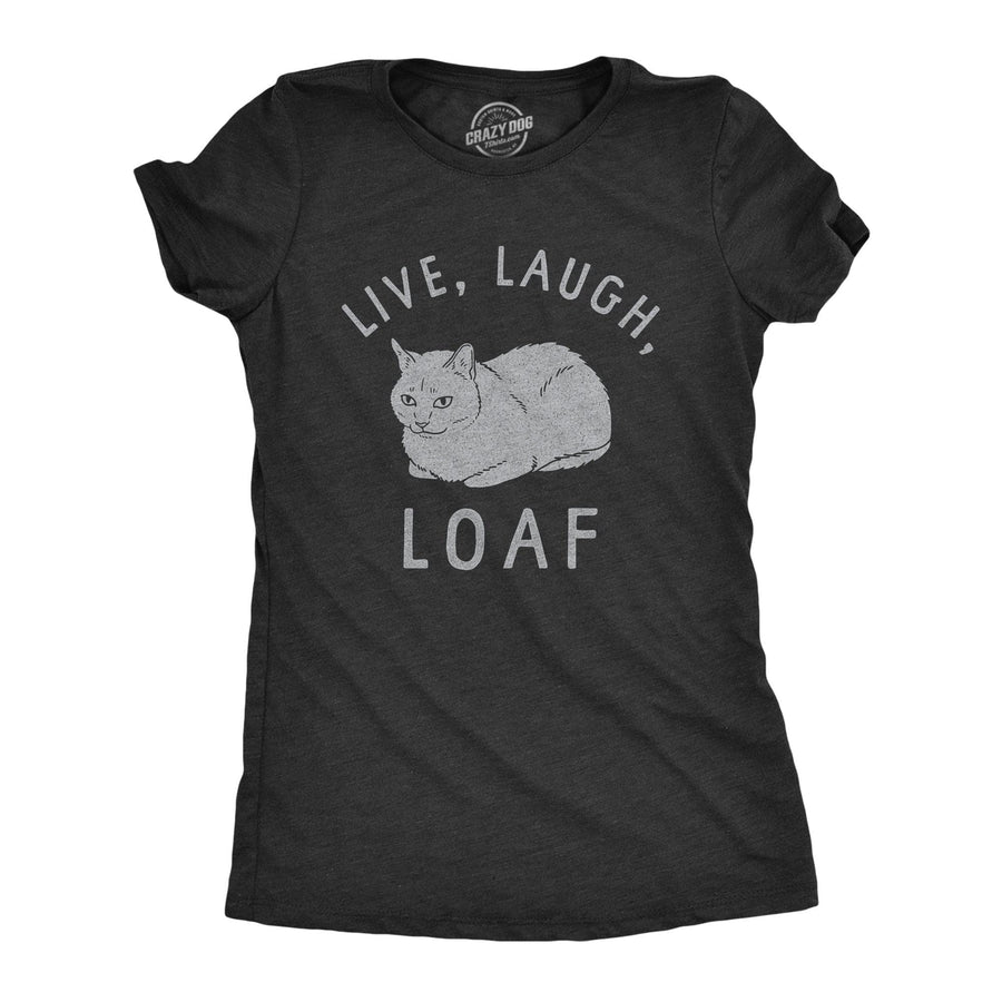 Live Laugh Loaf Women's Tshirt  -  Crazy Dog T-Shirts