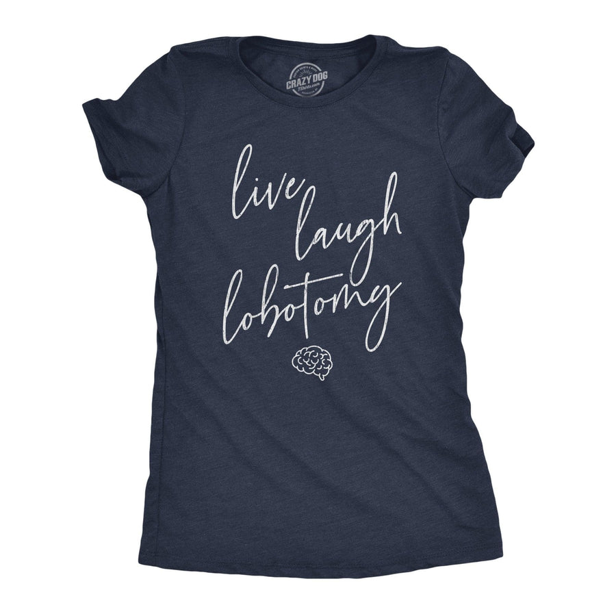 Live Laugh Lobotomy Women's Tshirt  -  Crazy Dog T-Shirts