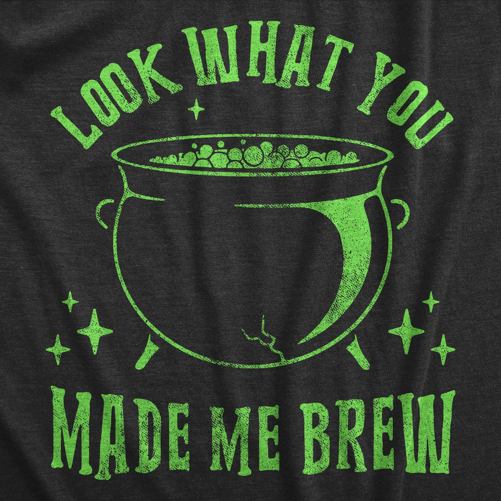 Look What You Made Me Brew Women's Tshirt  -  Crazy Dog T-Shirts