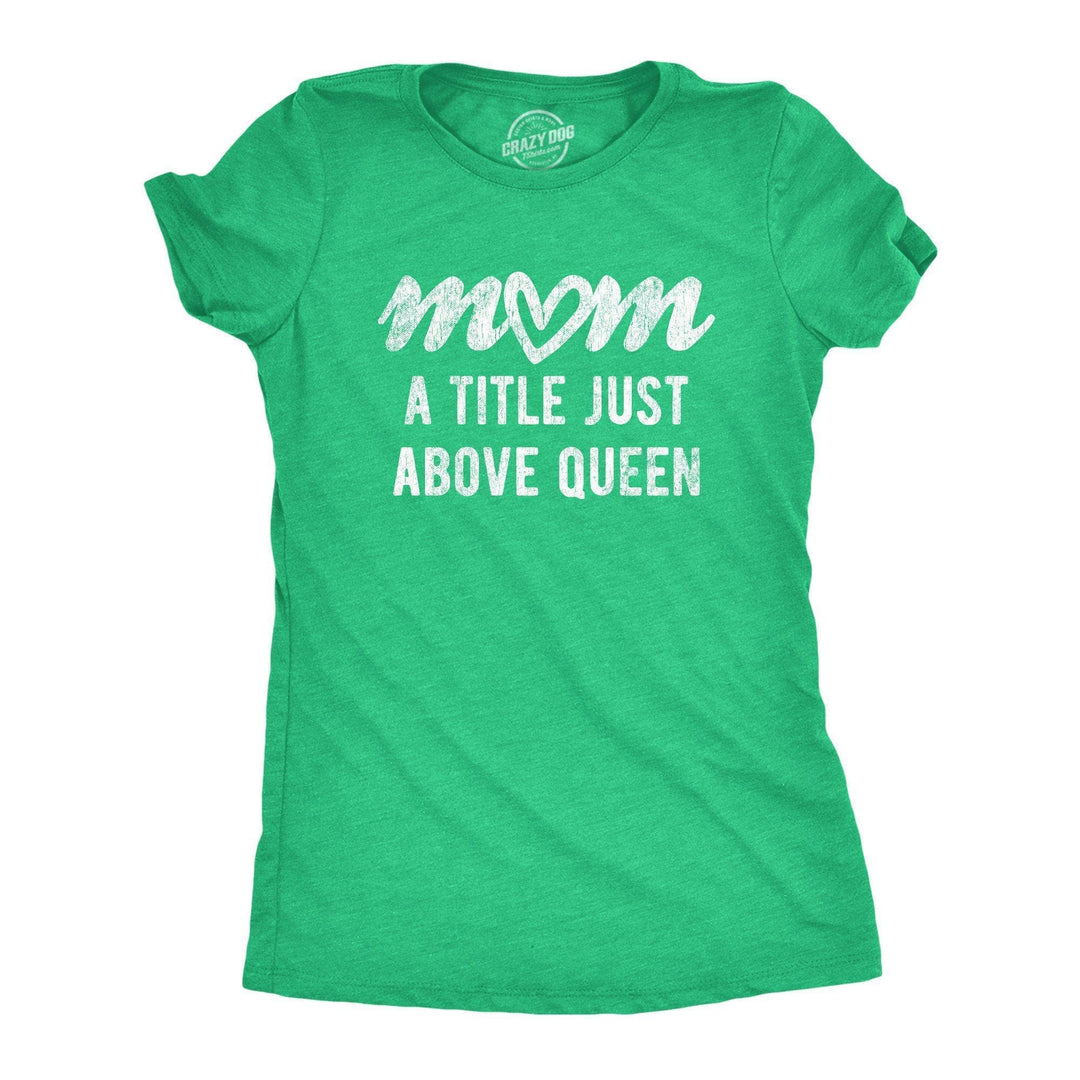 Mom A Title Just Above Queen Women's Tshirt - Crazy Dog T-Shirts