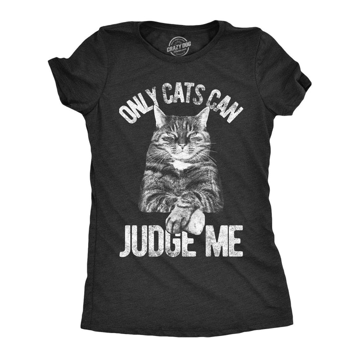 Only Cats Can Judge Me Women's Tshirt  -  Crazy Dog T-Shirts