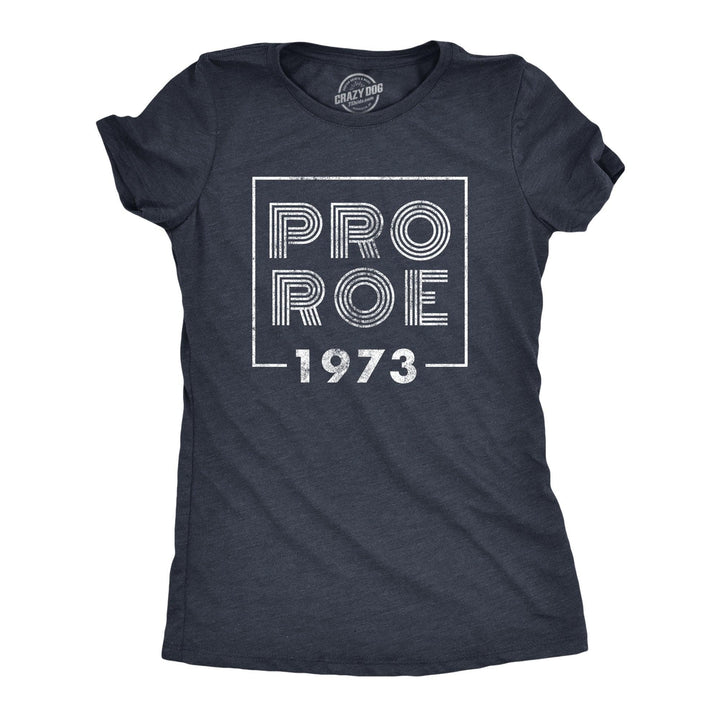 Pro Roe 1973 Women's Tshirt  -  Crazy Dog T-Shirts