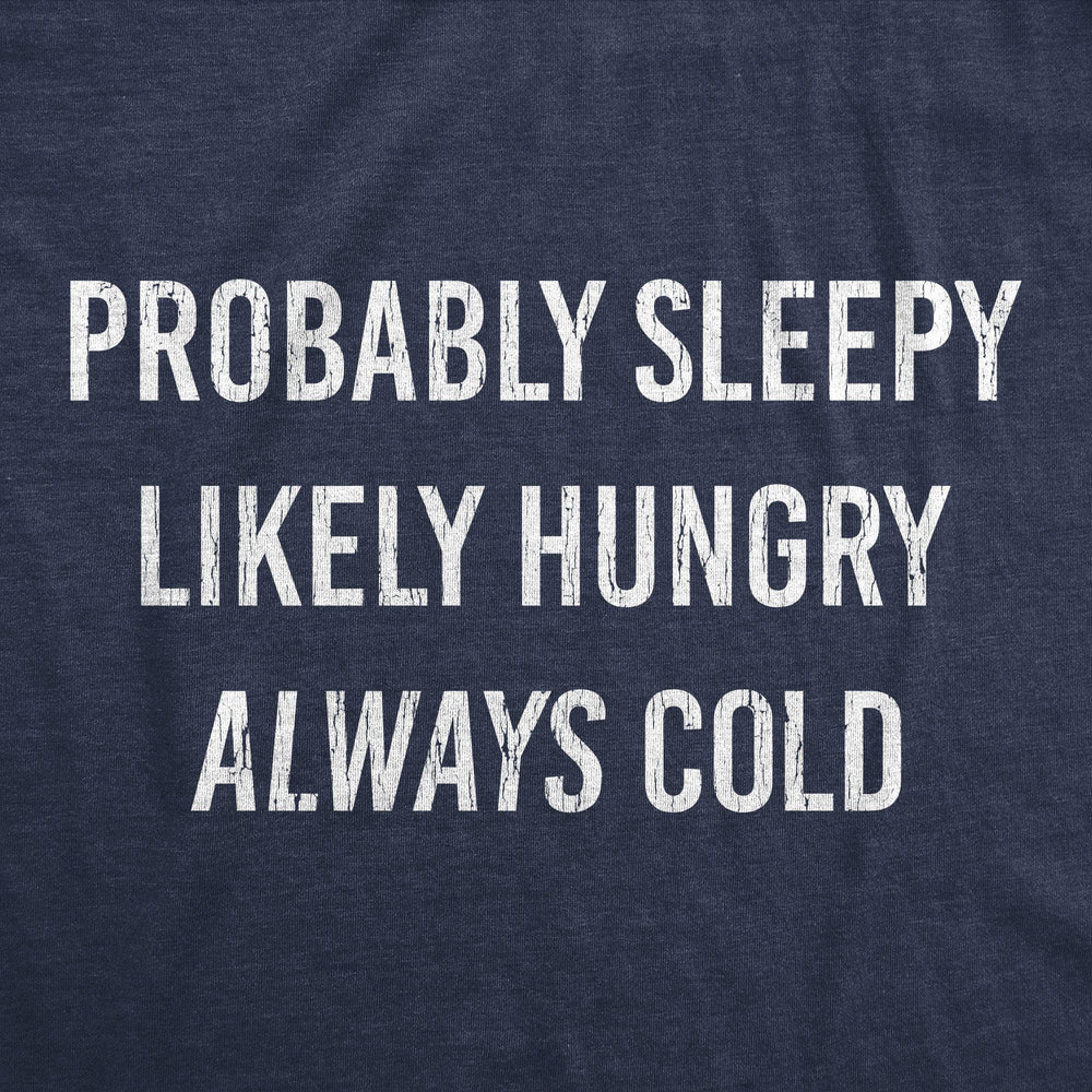 Probably Sleepy Likely Hungry Always Cold Women's Tshirt - Crazy Dog T-Shirts