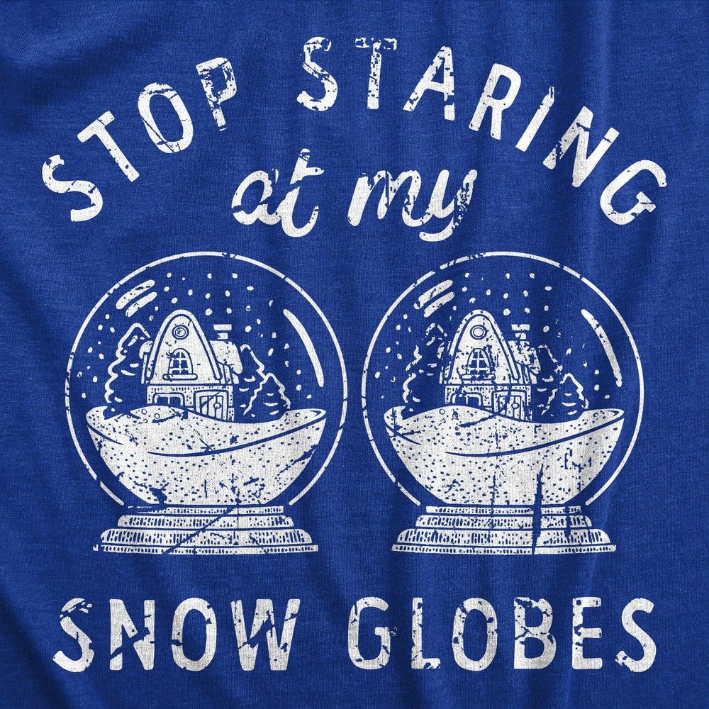 Stop Staring At My Snow Globes Women's Tshirt  -  Crazy Dog T-Shirts