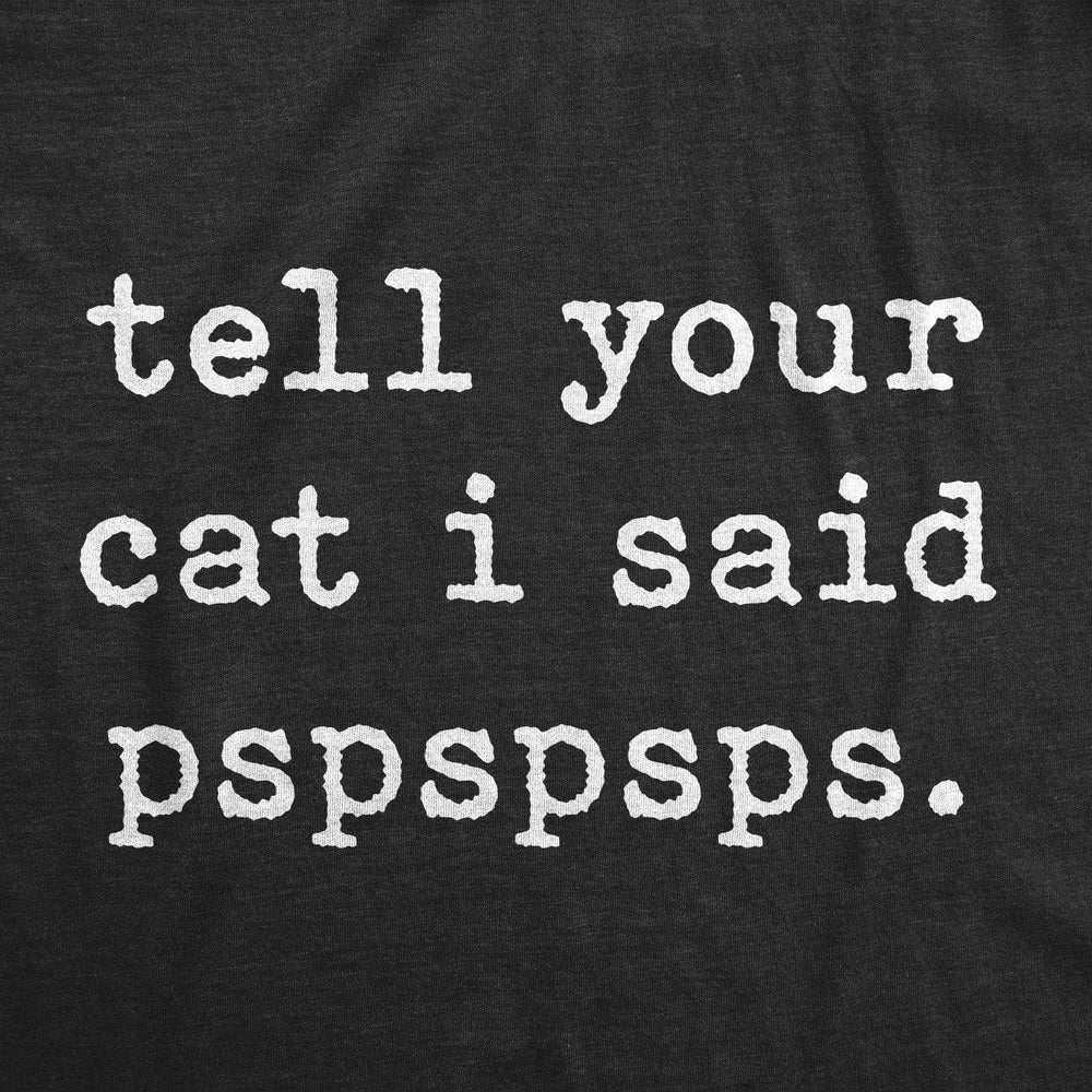 Tell Your Cat I Said Pspspsps Women's Tshirt - Crazy Dog T-Shirts