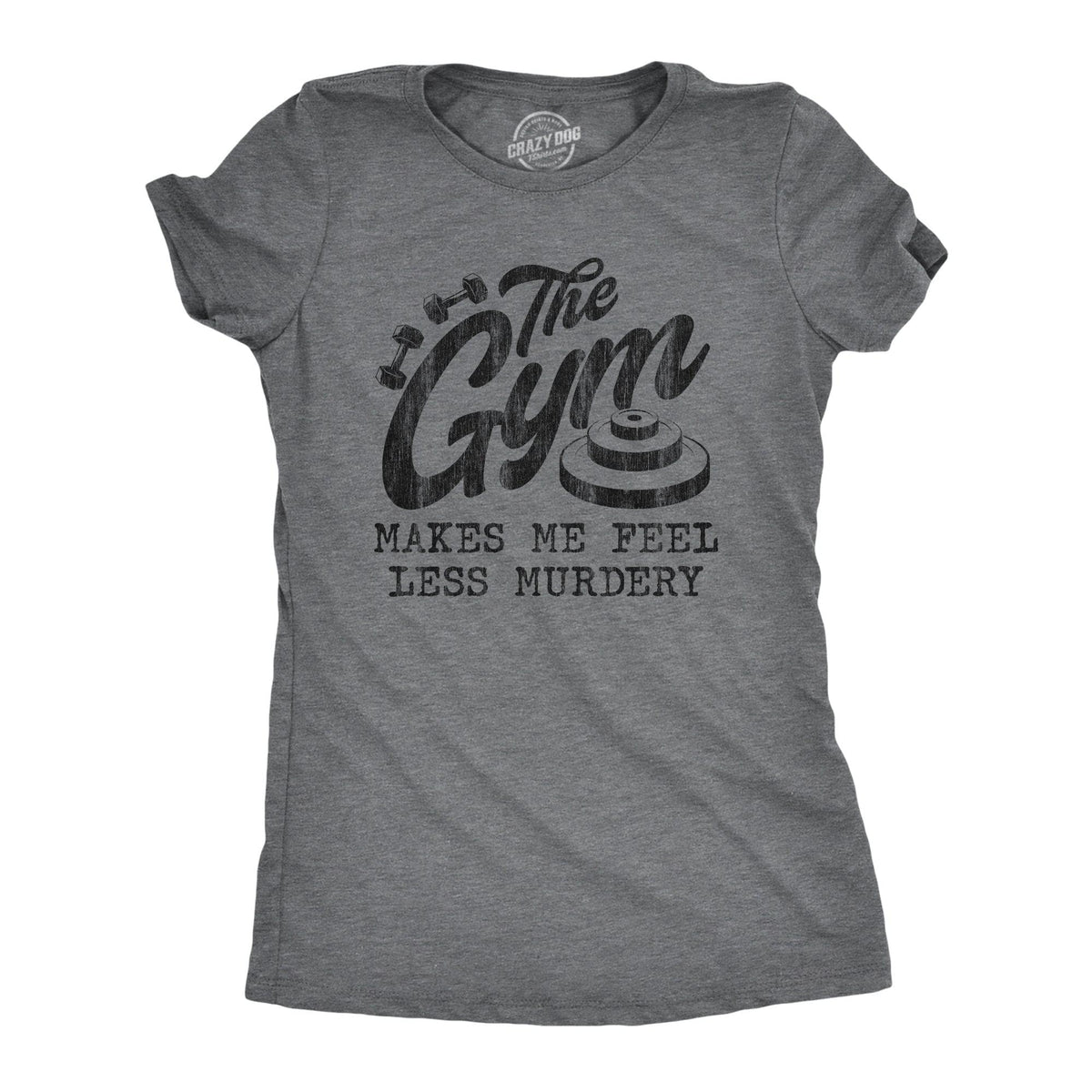 The Gym Makes Me Feel Less Murdery Women's T Shirt - Crazy Dog T