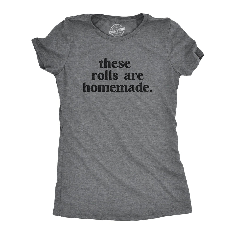 These Rolls Are Homemade Women's Tshirt  -  Crazy Dog T-Shirts