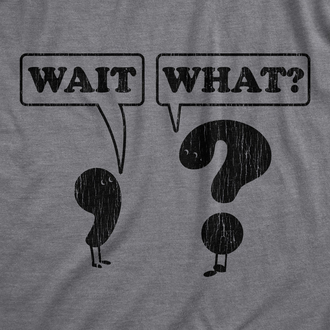 Wait, What? Women's Tshirt - Crazy Dog T-Shirts