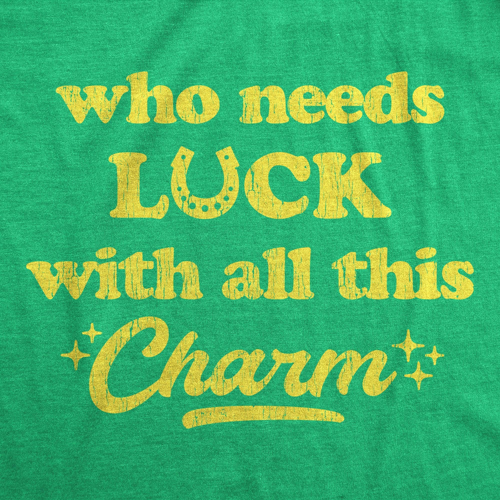 Who Needs Luck With All This Charm Women's Tshirt  -  Crazy Dog T-Shirts