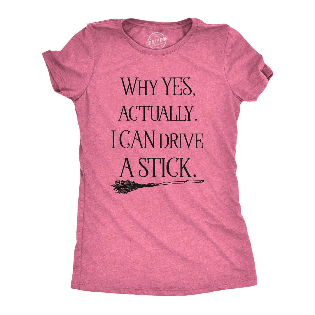 Why Yes Actually I Can Drive A Stick Women's Tshirt  -  Crazy Dog T-Shirts